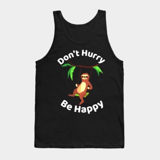 Don't Hurry Be Happy - Cute Lazy Funny Sloth Tank Top